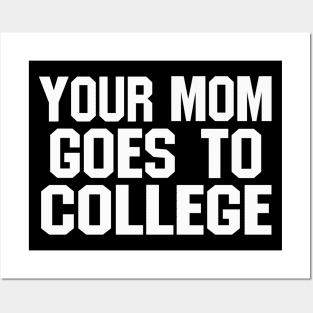 YOUR MOM GOES TO COLLEGE (funny joke) Posters and Art